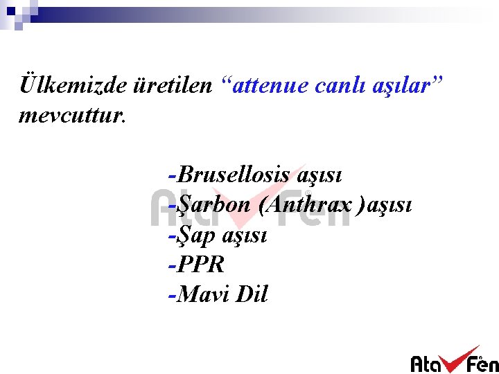 Ülkemizde üretilen “attenue canlı aşılar” mevcuttur. -Brusellosis aşısı -Şarbon (Anthrax )aşısı -Şap aşısı -PPR