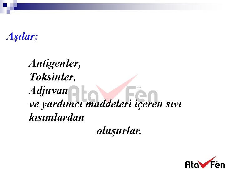Aşılar; Antigenler, Toksinler, Adjuvan ve yardımcı maddeleri içeren sıvı kısımlardan oluşurlar. 