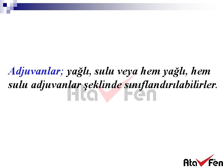 Adjuvanlar; yağlı, sulu veya hem yağlı, hem sulu adjuvanlar şeklinde sınıflandırılabilirler. 