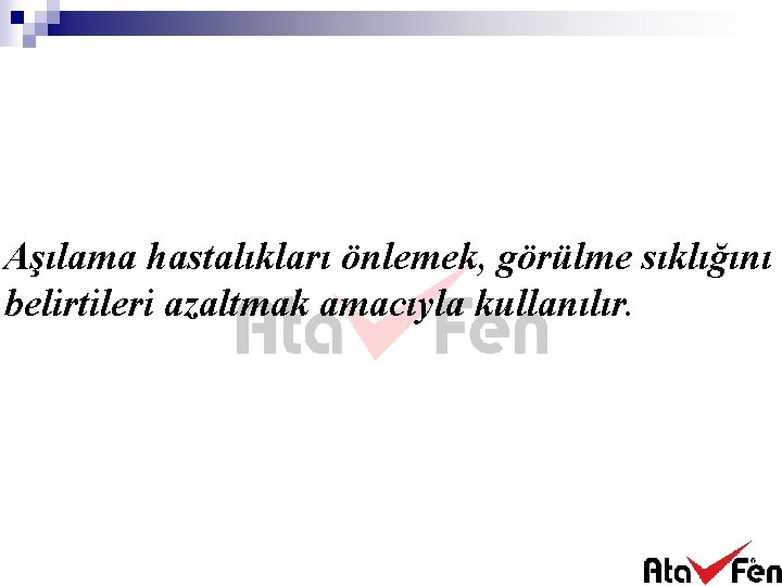 Aşılama hastalıkları önlemek, görülme sıklığını v belirtileri azaltmak amacıyla kullanılır. 