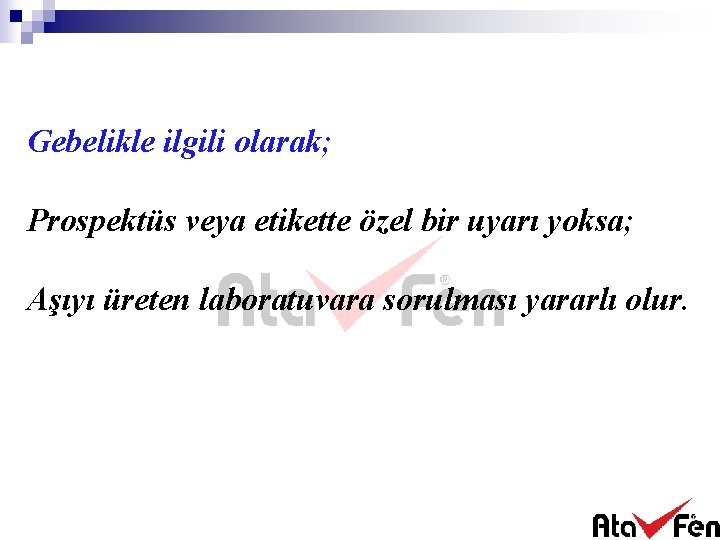 Gebelikle ilgili olarak; Prospektüs veya etikette özel bir uyarı yoksa; Aşıyı üreten laboratuvara sorulması