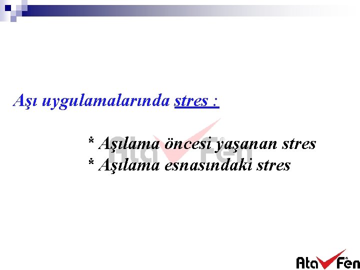 Aşı uygulamalarında stres : * Aşılama öncesi yaşanan stres * Aşılama esnasındaki stres 