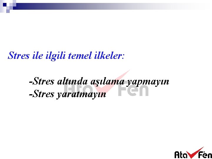 Stres ile ilgili temel ilkeler: -Stres altında aşılama yapmayın -Stres yaratmayın 