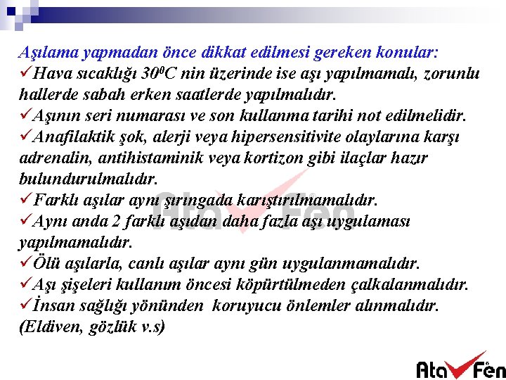 Aşılama yapmadan önce dikkat edilmesi gereken konular: üHava sıcaklığı 300 C nin üzerinde ise