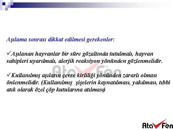 Aşılama sonrası dikkat edilmesi gerekenler: üAşılanan hayvanlar bir süre gözaltında tutulmalı, hayvan sahipleri uyarılmalı,