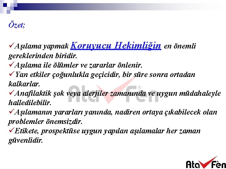 Özet; üAşılama yapmak Koruyucu Hekimliğin en önemli gereklerinden biridir. üAşılama ile ölümler ve zararlar