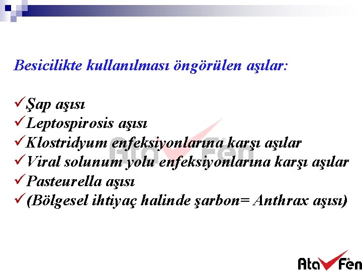 Besicilikte kullanılması öngörülen aşılar: üŞap aşısı üLeptospirosis aşısı üKlostridyum enfeksiyonlarına karşı aşılar üViral solunum