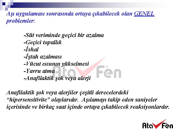 Aşı uygulaması sonrasında ortaya çıkabilecek olan GENEL problemler: -Süt veriminde geçici bir azalma -Geçici