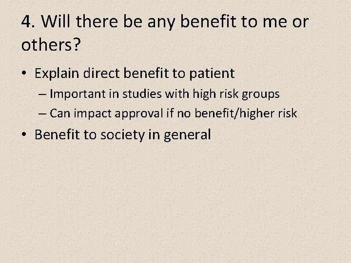 4. Will there be any benefit to me or others? • Explain direct benefit