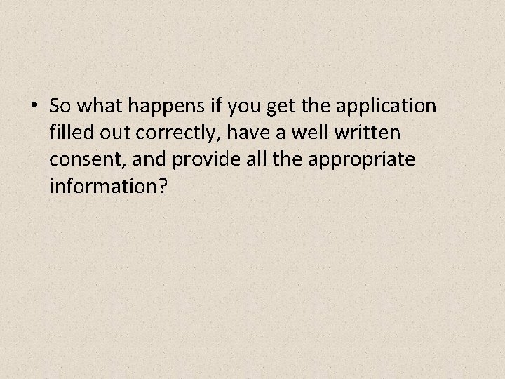  • So what happens if you get the application filled out correctly, have