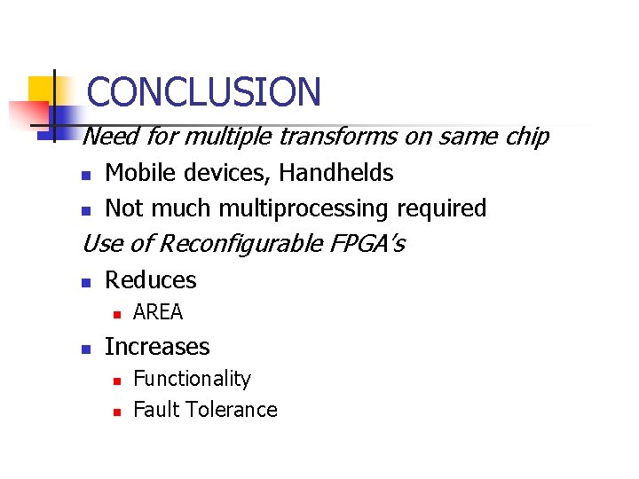 CONCLUSION Need for multiple transforms on same chip n n Mobile devices, Handhelds Not CONCLUSION Need for multiple transforms on same chip n n Mobile devices, Handhelds Not