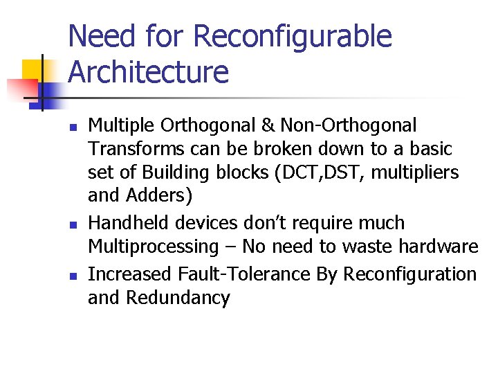 Need for Reconfigurable Architecture n n n Multiple Orthogonal & Non-Orthogonal Transforms can be Need for Reconfigurable Architecture n n n Multiple Orthogonal & Non-Orthogonal Transforms can be