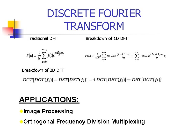 DISCRETE FOURIER TRANSFORM Traditional DFT Breakdown of 1 D DFT Breakdown of 2 D DISCRETE FOURIER TRANSFORM Traditional DFT Breakdown of 1 D DFT Breakdown of 2 D