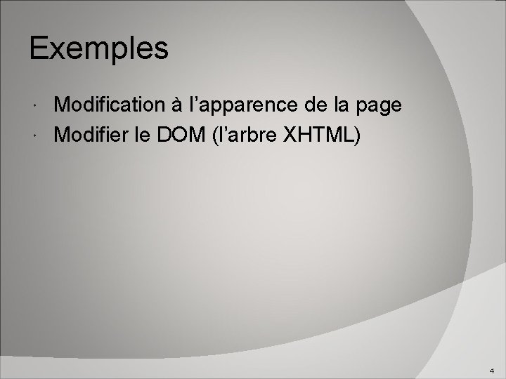 Exemples Modification à l’apparence de la page Modifier le DOM (l’arbre XHTML) 4 
