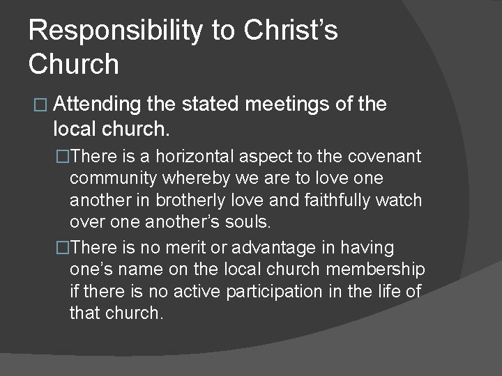 Responsibility to Christ’s Church � Attending the stated meetings of the local church. �There