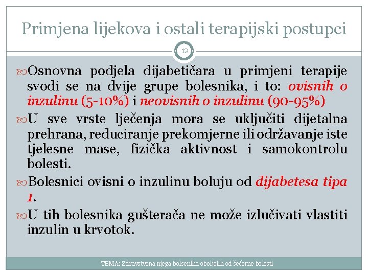 Primjena lijekova i ostali terapijski postupci 12 Osnovna podjela dijabetičara u primjeni terapije svodi