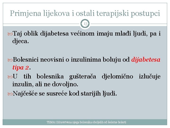 Primjena lijekova i ostali terapijski postupci 13 Taj oblik dijabetesa većinom imaju mlađi ljudi,