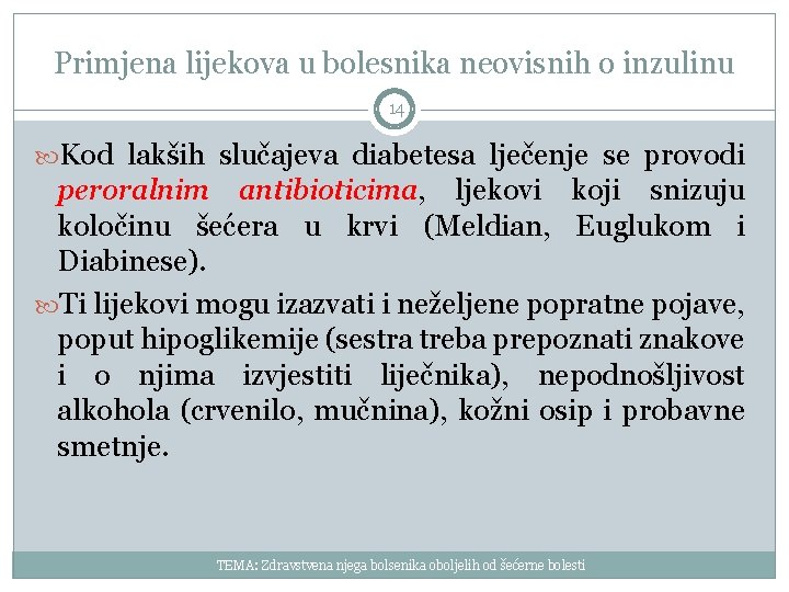Primjena lijekova u bolesnika neovisnih o inzulinu 14 Kod lakših slučajeva diabetesa lječenje se