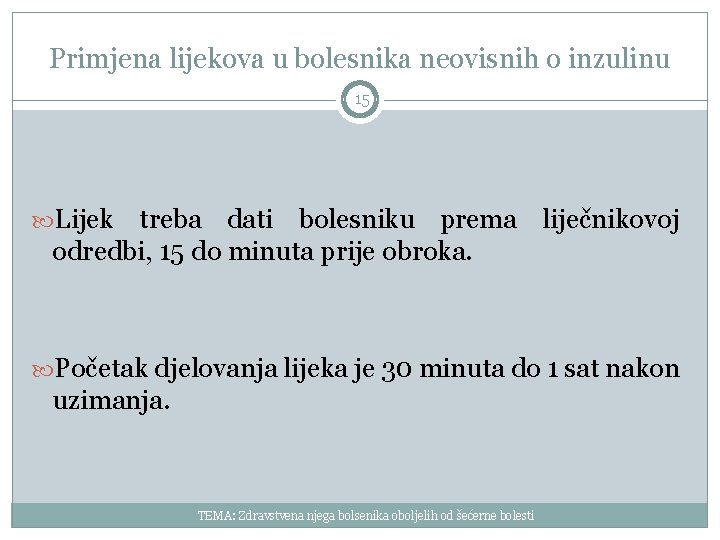 Primjena lijekova u bolesnika neovisnih o inzulinu 15 Lijek treba dati bolesniku prema liječnikovoj