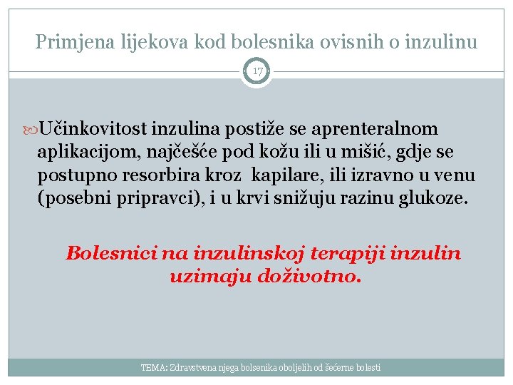 Primjena lijekova kod bolesnika ovisnih o inzulinu 17 Učinkovitost inzulina postiže se aprenteralnom aplikacijom,
