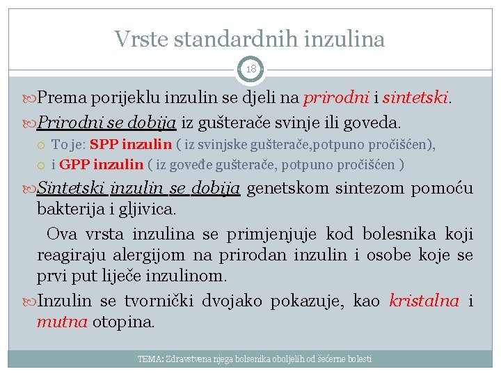 Vrste standardnih inzulina 18 Prema porijeklu inzulin se djeli na prirodni i sintetski. Prirodni