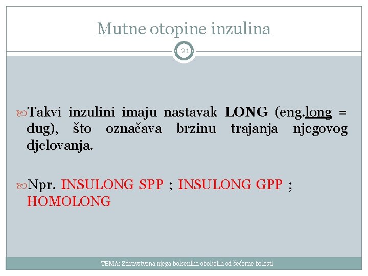 Mutne otopine inzulina 21 Takvi inzulini imaju nastavak LONG (eng. long = dug), što