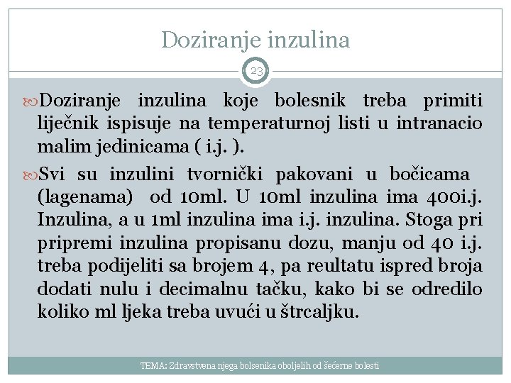 Doziranje inzulina 23 Doziranje inzulina koje bolesnik treba primiti liječnik ispisuje na temperaturnoj listi