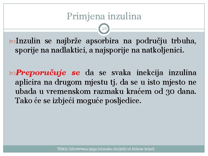 Primjena inzulina 28 Inzulin se najbrže apsorbira na području trbuha, sporije na nadlaktici, a