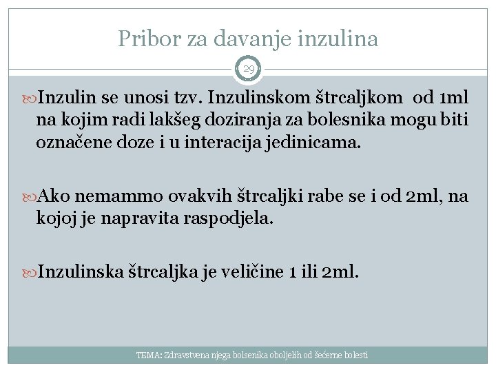 Pribor za davanje inzulina 29 Inzulin se unosi tzv. Inzulinskom štrcaljkom od 1 ml