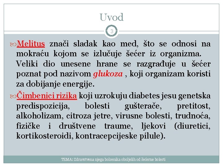 Uvod 3 Melitus znači sladak kao med, što se odnosi na mokraću kojom se