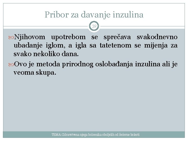 Pribor za davanje inzulina 32 Njihovom upotrebom se sprečava svakodnevno ubadanje iglom, a igla