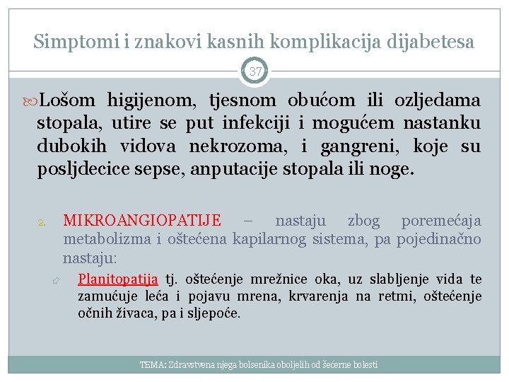 Simptomi i znakovi kasnih komplikacija dijabetesa 37 Lošom higijenom, tjesnom obućom ili ozljedama stopala,