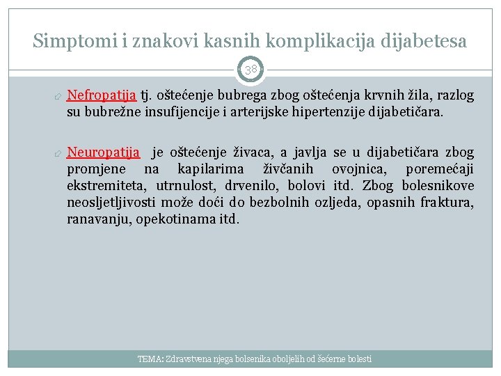 Simptomi i znakovi kasnih komplikacija dijabetesa 38 Nefropatija tj. oštećenje bubrega zbog oštećenja krvnih