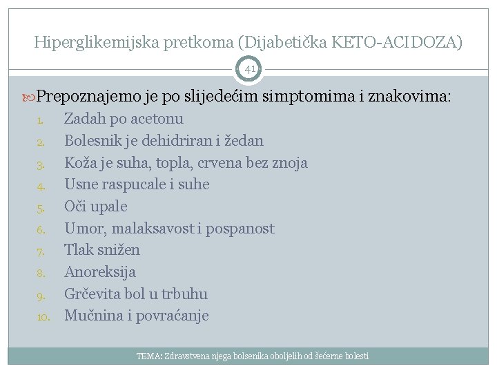 Hiperglikemijska pretkoma (Dijabetička KETO-ACIDOZA) 41 Prepoznajemo je po slijedećim simptomima i znakovima: 1. 2.