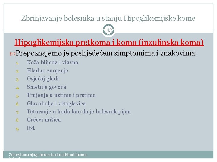 Zbrinjavanje bolesnika u stanju Hipoglikemijske kome 43 Hipoglikemijska pretkoma i koma (inzulinska koma) Prepoznajemo
