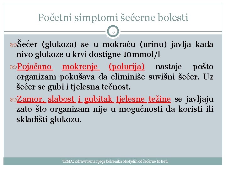 Početni simptomi šećerne bolesti 5 Šećer (glukoza) se u mokraću (urinu) javlja kada nivo
