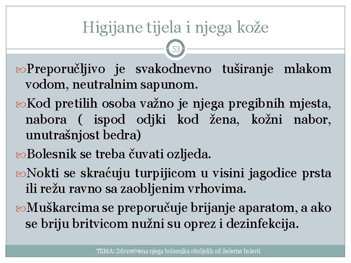 Higijane tijela i njega kože 53 Preporučljivo je svakodnevno tuširanje mlakom vodom, neutralnim sapunom.