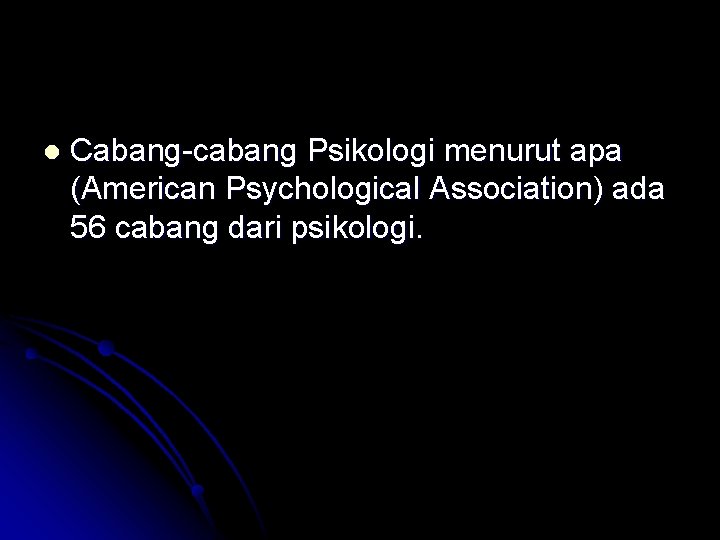 l Cabang-cabang Psikologi menurut apa (American Psychological Association) ada 56 cabang dari psikologi. 