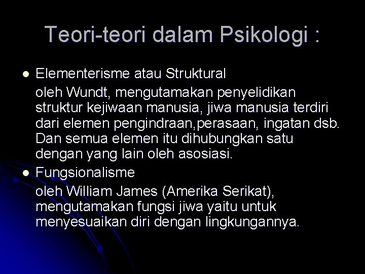 Teori-teori dalam Psikologi : l l Elementerisme atau Struktural oleh Wundt, mengutamakan penyelidikan struktur