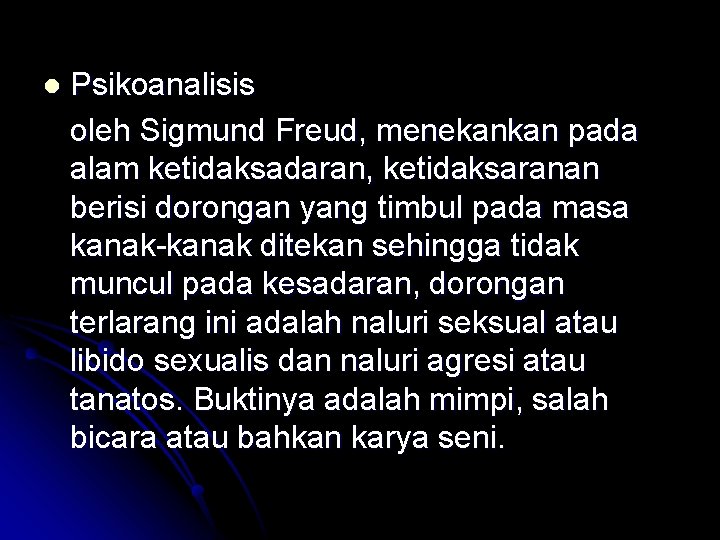 l Psikoanalisis oleh Sigmund Freud, menekankan pada alam ketidaksadaran, ketidaksaranan berisi dorongan yang timbul