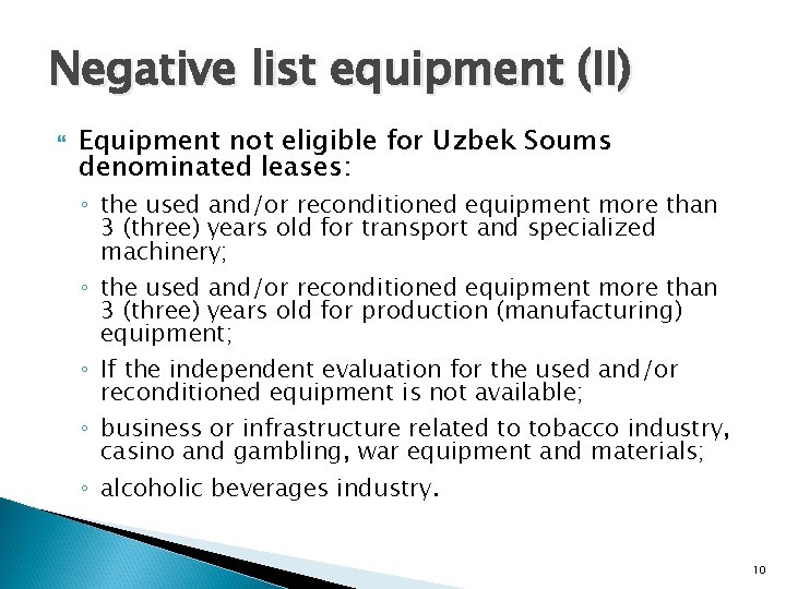 Negative list equipment (II) Equipment not eligible for Uzbek Soums denominated leases: ◦ the