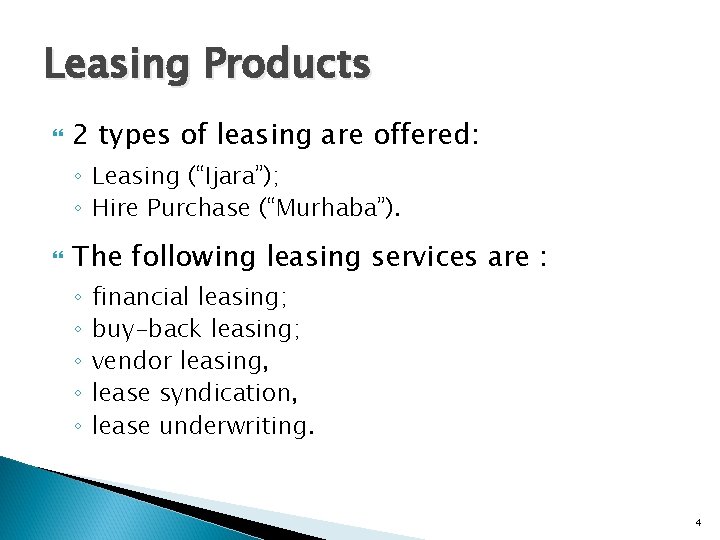 Leasing Products 2 types of leasing are offered: ◦ Leasing (“Ijara”); ◦ Hire Purchase