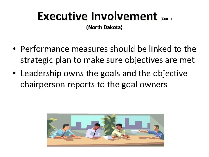 Executive Involvement (Cont. ) (North Dakota) • Performance measures should be linked to the
