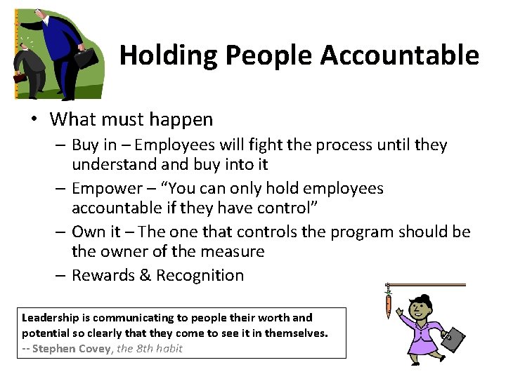 Holding People Accountable • What must happen – Buy in – Employees will fight