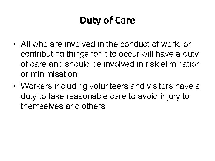 Duty of Care • All who are involved in the conduct of work, or