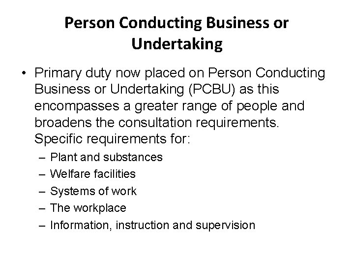 Person Conducting Business or Undertaking • Primary duty now placed on Person Conducting Business