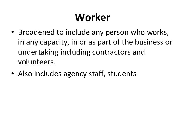 Worker • Broadened to include any person who works, in any capacity, in or