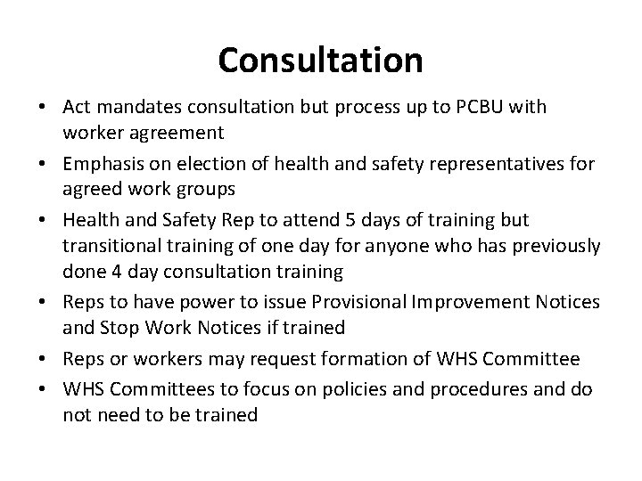 Consultation • Act mandates consultation but process up to PCBU with worker agreement •