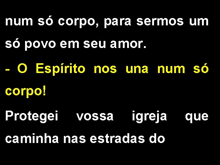 num só corpo, para sermos um só povo em seu amor. - O Espírito