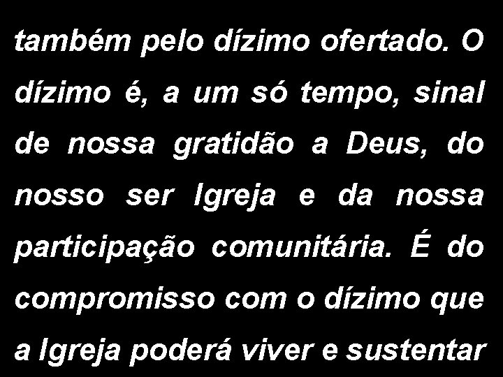 também pelo dízimo ofertado. O dízimo é, a um só tempo, sinal de nossa